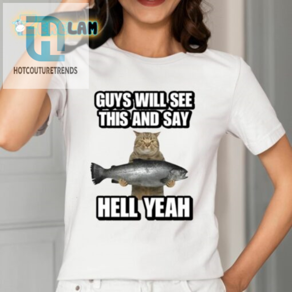 Guys Will See This And Say Hell Yeah Shirt 