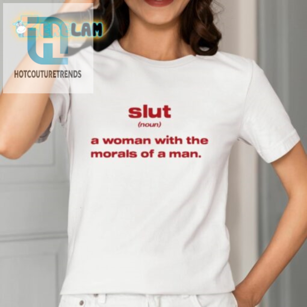 Slut Noun A Woman With The Morals Of A Man Shirt 