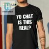 Yo Chat Is This Real Cringey Shirt hotcouturetrends 1