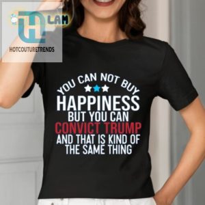 Deborah Nicki You Can Not Buy Happiness But You Can Convict Trump And That Is Kind Of The Same Thing Shirt hotcouturetrends 1 2