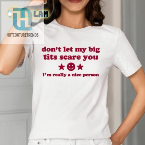 Ilivsthewrld Dont Let My Big Tits Scare You Im A Really Nice Person Shirt hotcouturetrends 1