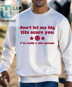 Ilivsthewrld Dont Let My Big Tits Scare You Im A Really Nice Person Shirt hotcouturetrends 1 1