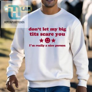 Ilivsthewrld Dont Let My Big Tits Scare You Im A Really Nice Person Shirt hotcouturetrends 1 1