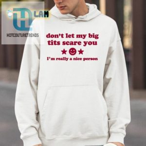 Ilivsthewrld Dont Let My Big Tits Scare You Im A Really Nice Person Shirt hotcouturetrends 1 2