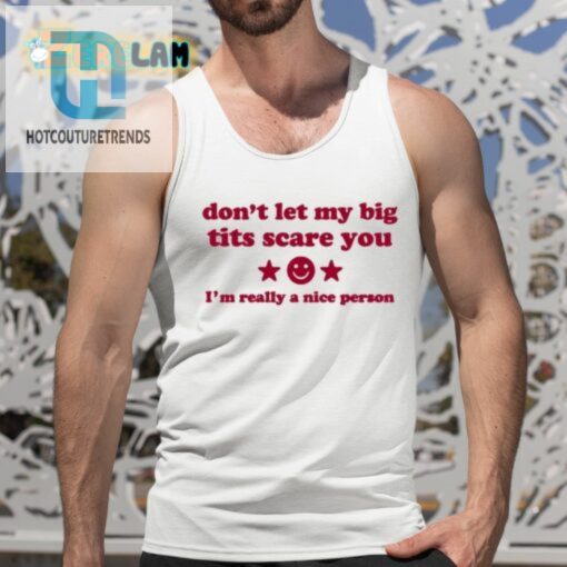 Ilivsthewrld Dont Let My Big Tits Scare You Im A Really Nice Person Shirt hotcouturetrends 1 3