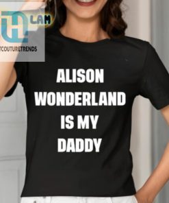 Alison Wonderland Is My Daddy Shirt hotcouturetrends 1 2