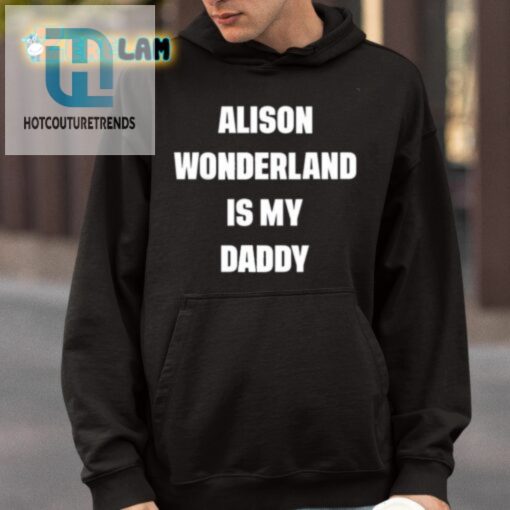 Alison Wonderland Is My Daddy Shirt hotcouturetrends 1 4
