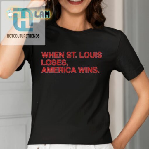 When St Louis Loses America Wins Shirt hotcouturetrends 1 2