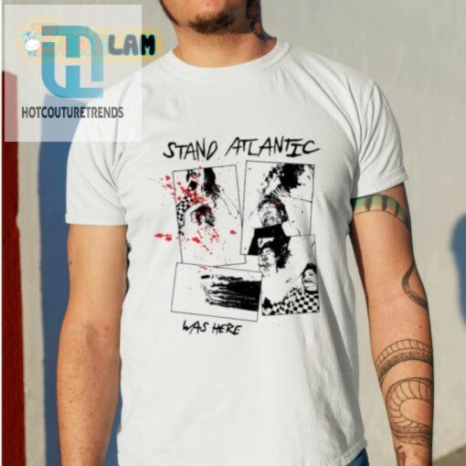 Stand Atlantic Was Here Shirt hotcouturetrends 1