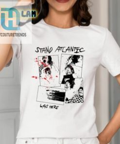 Stand Atlantic Was Here Shirt hotcouturetrends 1 1