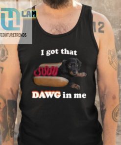Snazzyseagull I Got That Dawg In Me Shirt hotcouturetrends 1 1
