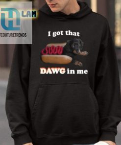 Snazzyseagull I Got That Dawg In Me Shirt hotcouturetrends 1 4