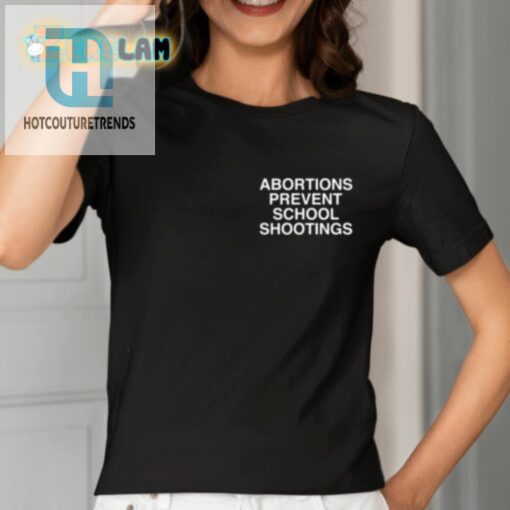 Abortions Prevent School Shootings Assholes Live Forever Shirt hotcouturetrends 1 2
