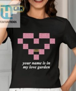 Your Name Is In My Love Garden Shirt hotcouturetrends 1 7
