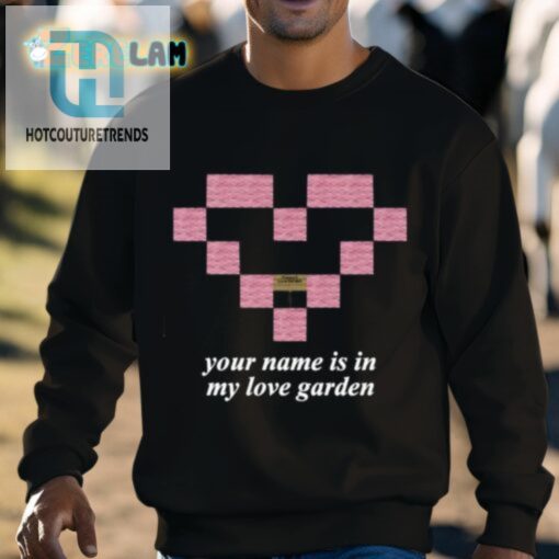 Your Name Is In My Love Garden Shirt hotcouturetrends 1 8