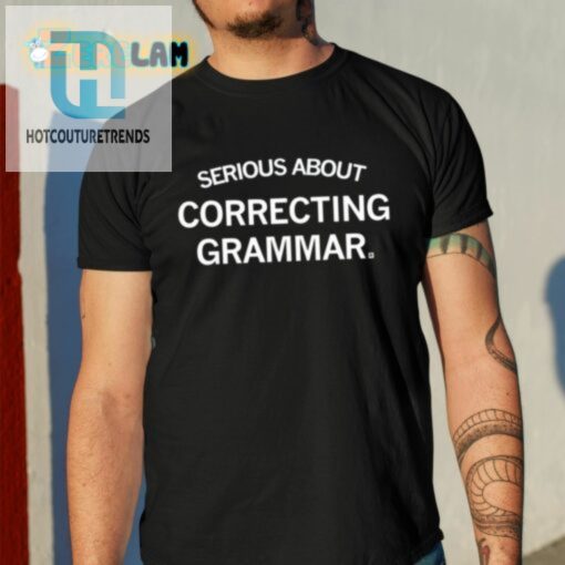 Serious About Correcting Grammar Shirt hotcouturetrends 1