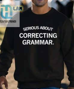 Serious About Correcting Grammar Shirt hotcouturetrends 1 3