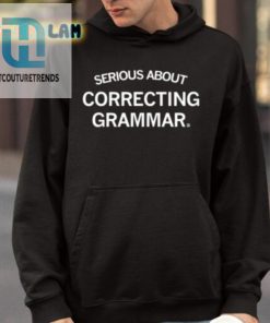 Serious About Correcting Grammar Shirt hotcouturetrends 1 4