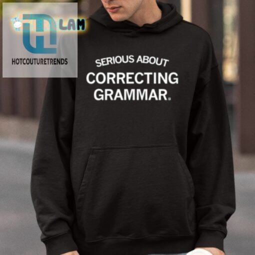 Serious About Correcting Grammar Shirt hotcouturetrends 1 4