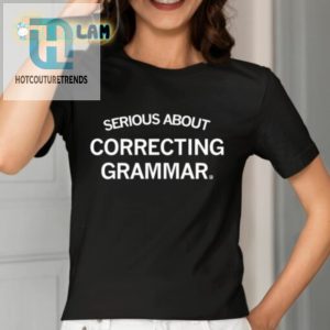 Serious About Correcting Grammar Shirt hotcouturetrends 1 7