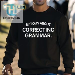 Serious About Correcting Grammar Shirt hotcouturetrends 1 8