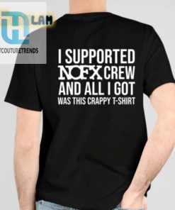 I Supported Nofx Crew And All I Got Was This Crappy Tshirt Shirt hotcouturetrends 1 1