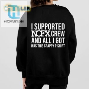 I Supported Nofx Crew And All I Got Was This Crappy Tshirt Shirt hotcouturetrends 1 2