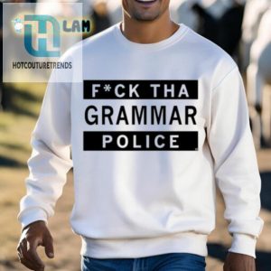 Fuck Tha Grammar Police Shirt hotcouturetrends 1 2