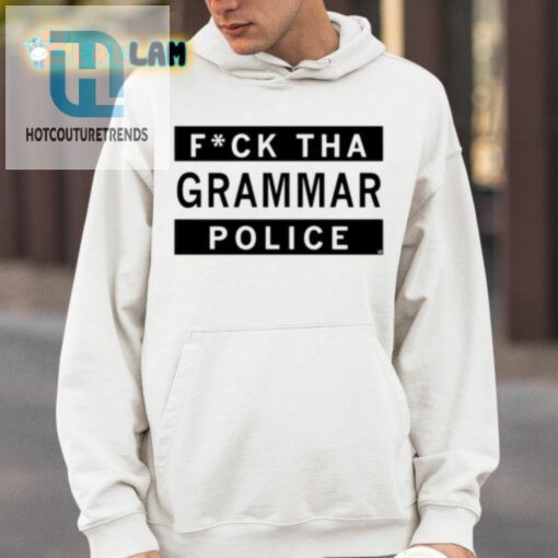 Fuck Tha Grammar Police Shirt hotcouturetrends 1 3