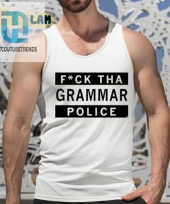 Fuck Tha Grammar Police Shirt hotcouturetrends 1 4