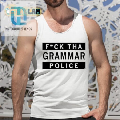 Fuck Tha Grammar Police Shirt hotcouturetrends 1 4