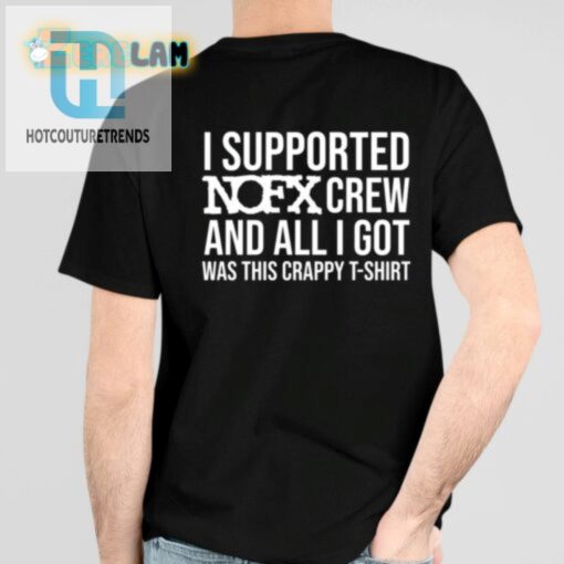 I Supported Nofx Crew And All I Got Was This Crappy Tshirt Shirt hotcouturetrends 1 4