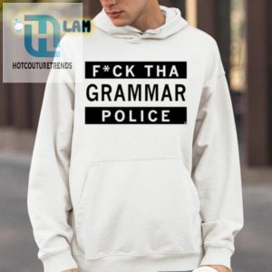 Fuck Tha Grammar Police Shirt hotcouturetrends 1 8