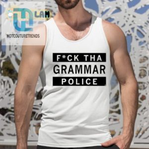 Fuck Tha Grammar Police Shirt hotcouturetrends 1 9