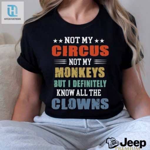 Circus Not My Monkeys But I Definitely Know All The Clowns Shirt hotcouturetrends 1 4