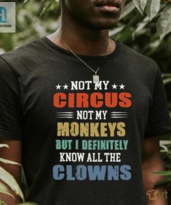 Circus Not My Monkeys But I Definitely Know All The Clowns Shirt hotcouturetrends 1 7
