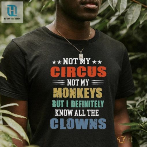 Circus Not My Monkeys But I Definitely Know All The Clowns Shirt hotcouturetrends 1 7