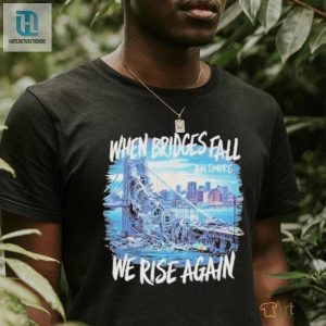 Francis Scott Key Bridge Wehen Bridges Fall We Rise Again Shirt hotcouturetrends 1 1