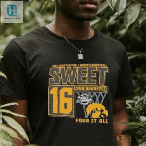 Iowa Hawkeyes Sweet 16 Di Womens Basketball Four It All 2024 Shirt hotcouturetrends 1 1