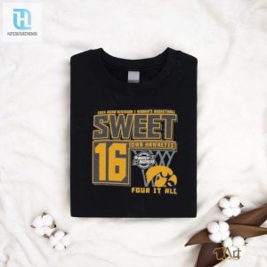 Iowa Hawkeyes Sweet 16 Di Womens Basketball Four It All 2024 Shirt hotcouturetrends 1 2