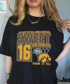 Iowa Hawkeyes Sweet 16 Di Womens Basketball Four It All 2024 Shirt hotcouturetrends 1 3