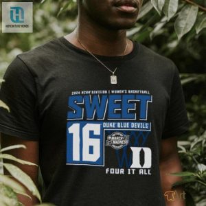 Duke Blue Devils Sweet 16 Di Womens Basketball Four It All 2024 Shirt hotcouturetrends 1 1