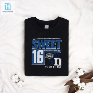 Duke Blue Devils Sweet 16 Di Womens Basketball Four It All 2024 Shirt hotcouturetrends 1 2