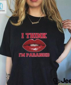 I Think Im Paranoid Shirt hotcouturetrends 1 3