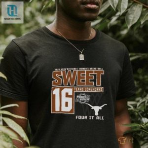 Texas Longhorns Sweet 16 Di Womens Basketball Four It All 2024 Shirt hotcouturetrends 1 1