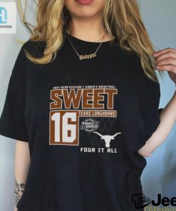 Texas Longhorns Sweet 16 Di Womens Basketball Four It All 2024 Shirt hotcouturetrends 1 3