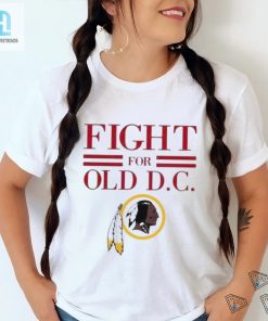 Washington Redskins Fight For Old Dc Shirt hotcouturetrends 1 1