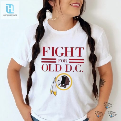 Washington Redskins Fight For Old Dc Shirt hotcouturetrends 1 1