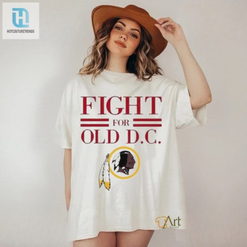 Washington Redskins Fight For Old Dc Shirt hotcouturetrends 1 2