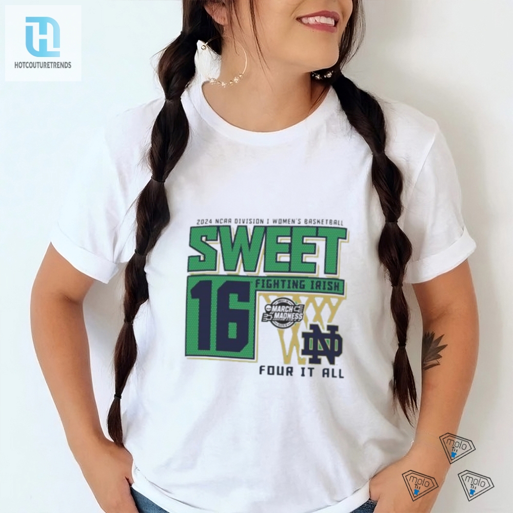 Official Notre Dame Fighting Irish Sweet 16 Di Womens Basketball Four It All 2024 Shirt 